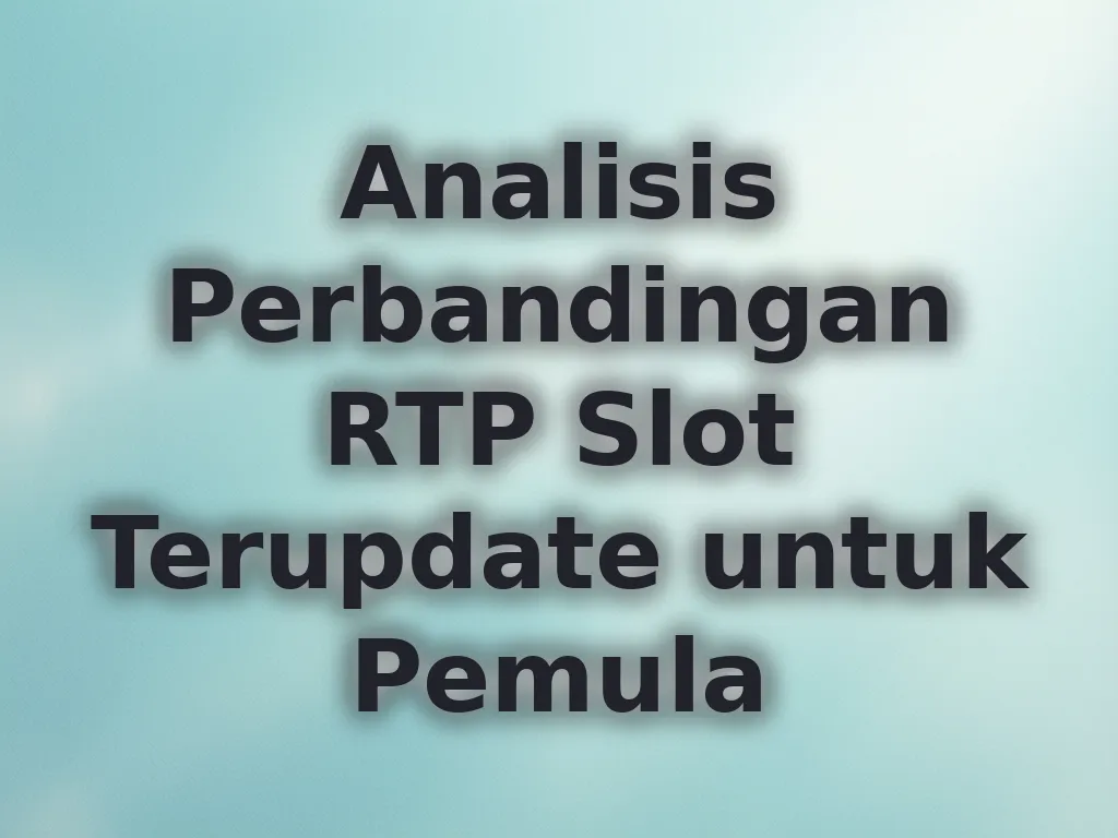 Analisis Perbandingan RTP Slot Terupdate untuk Pemula